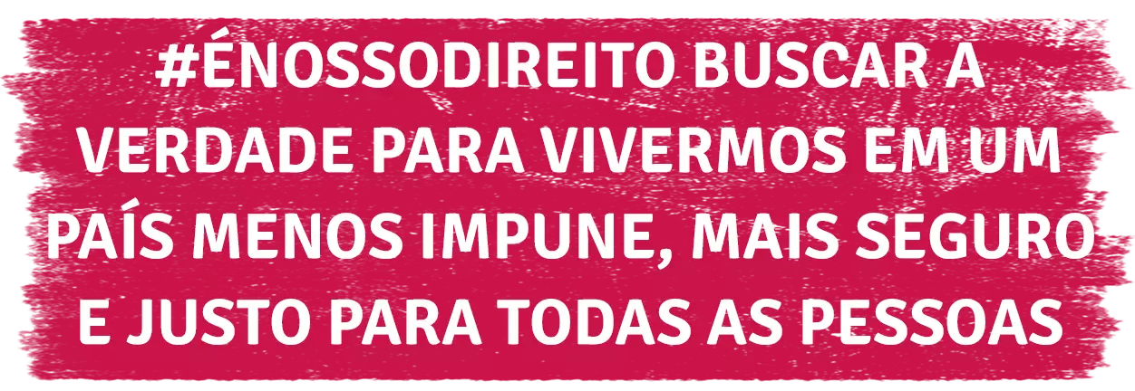 Arte com fundo rosa e o texto "#ÉNossoDireito buscar a verdade para vivermos em um país menos impune, mais seguro e justo para todas as pessoas"